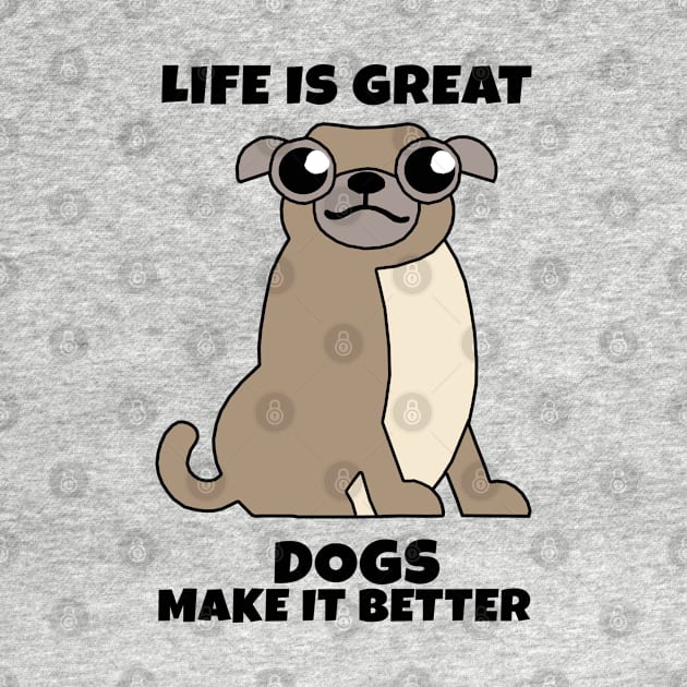 Life is Great Dogs make it Better by KewaleeTee